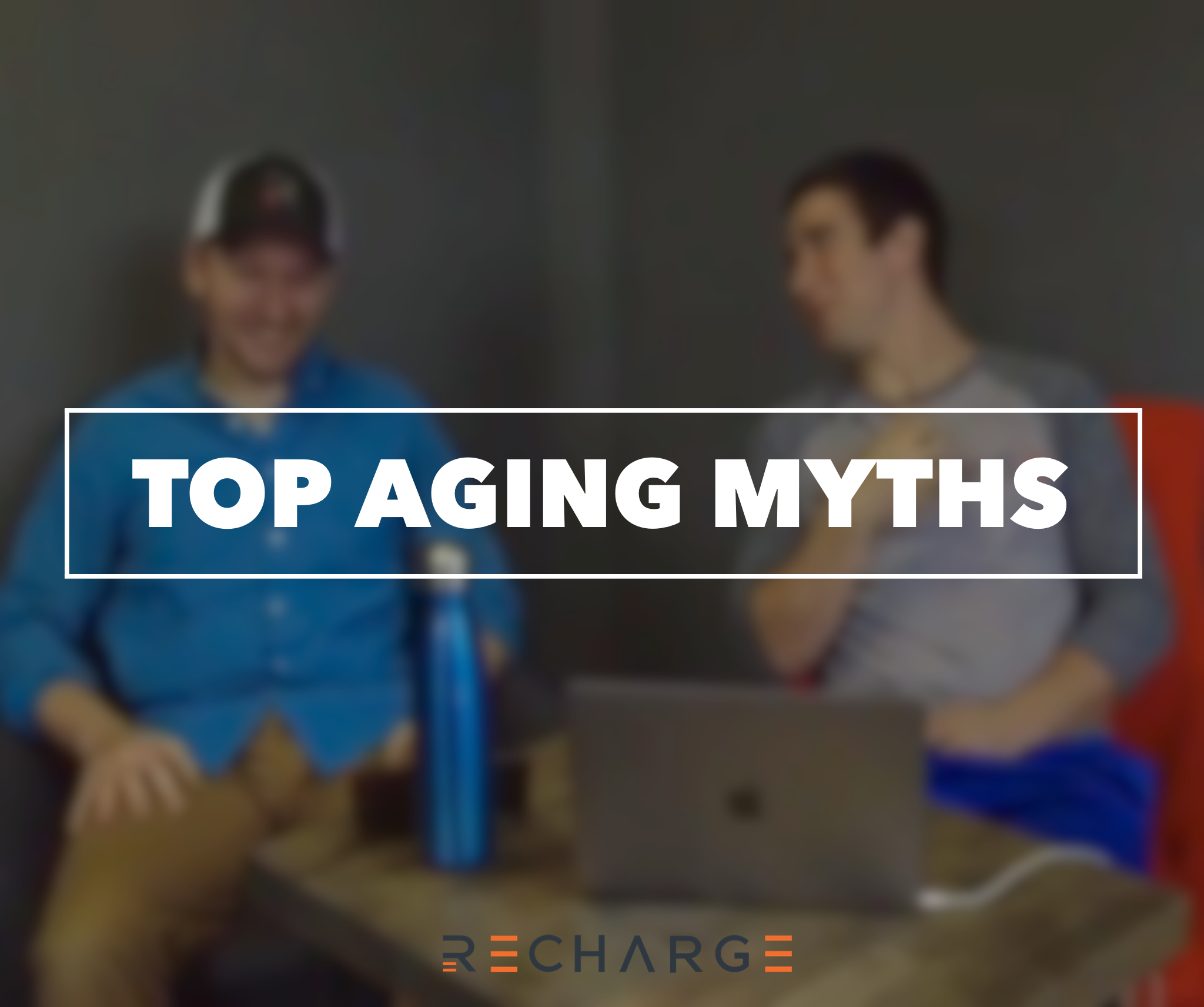 Recharge's Dr. Gene Shirokobrod and Dr. Ryan Smith go over Top Aging Myths